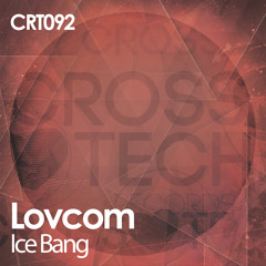 Ice Bang (original mix) - Lovcom Preview [Crosstech]