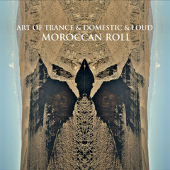 Art Of Trance & LOUD & Domestic 'Moroccan Roll' (Original Mix) Platipus Preview