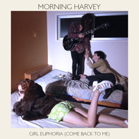 Morning Harvey - Girl Euphoria (Come Back To Me)