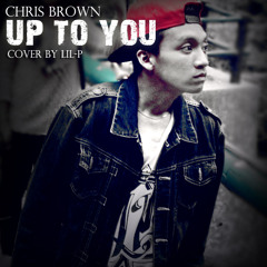 Chris Brown - Up To You ( COVER BY LIL-P )