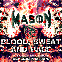 Mason- BLOOD, SWEAT and BASS (Studio Mix 2004)