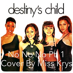 Miss Krys - No No No Pt1 (Destiny's Child Cover)