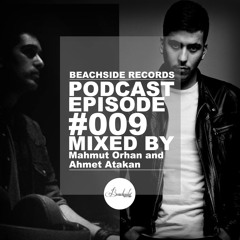 Beachside Records Podcast Episode 009 Mixed By Mahmut Orhan & Ahmet Atakan [FREE DOWNLOAD!!!!]