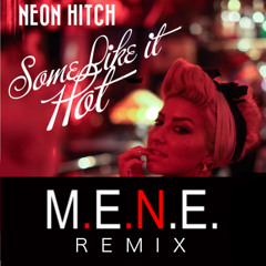 Neon Hitch - "Some Like It Hot"  (M.E.N.E. Official Remix)