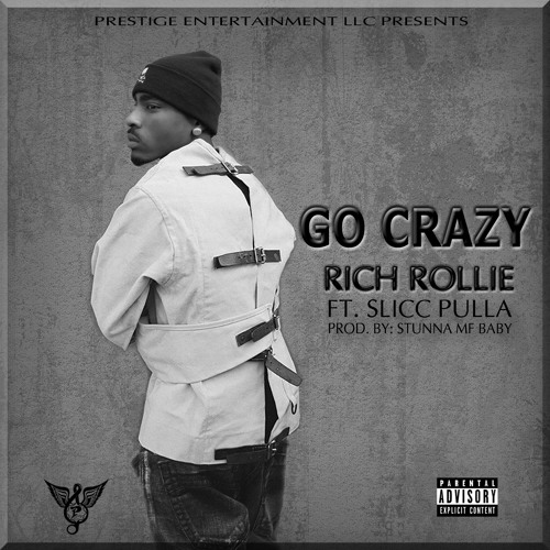 " Go Crazy " Rich Rollie X Slicc Pulla Prod. By Stunna MF Baby