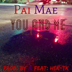 Pai Mae ~ You and Me  [Prod.by & feat: Hek-Tk]