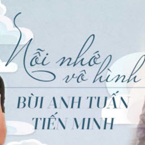 Nỗi Nhớ Vô Hình - Bùi Anh Tuấn ft. Tiến Minh