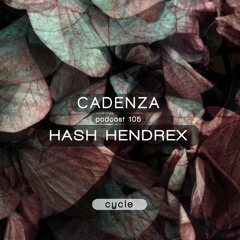 Cadenza Podcast | 105 - Hash Hendrex (Cycle)