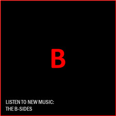 LISTEN TO NEW MUSIC: THE B-SIDES