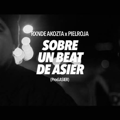 RXNDE AKOZTA & PIELROJA - -Sobre Un Beat De Asier