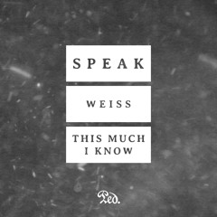 Weiss + This Much I Know