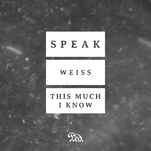 Weiss + This Much I Know