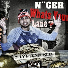 2 Fly Feat. Knuckle's - Nigger What's Your Lane? Prod. JPhillyBeats