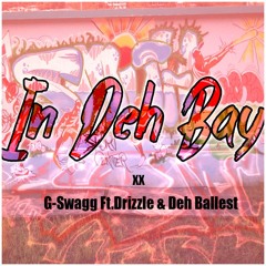 In Deh Bay - G-Swagg ft. Drizzle && Deh Ballest