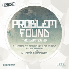Problem Found - Semtex EP - ABREP0003 **OUT NOW**