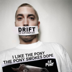 Fat Pony - Drift (The Slim Shady Edit)