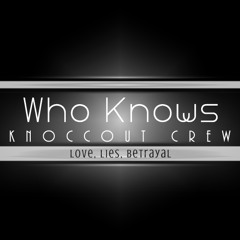 Knoccout Crew - Who Knows