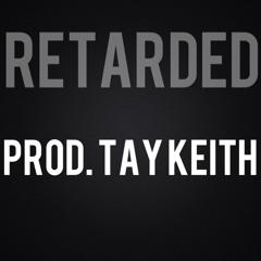 Retarded Prod. Tay Keith
