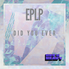 EPLP - 'Did You Ever' (Preview Clips)