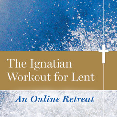 The Ignatian Workout for Lent: Holy Week