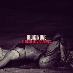 KLUTCH MOVEZ - "DRUNK IN LOVE" (PHILLYTRAP REMIX) DL IN DESCRIPTION