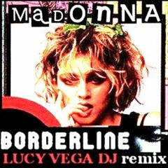 Madonna - 'Borderline' (Lucy Vega DJ Feels Like Remix)