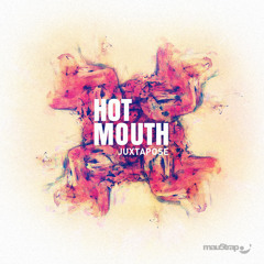 Hot Mouth - Juxtapose (Original Mix) OUT NOW!