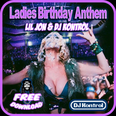 LADIES BIRTHDAY ANTHEM - LIL JON & DJ KONTROL (FREE DOWNLOAD)