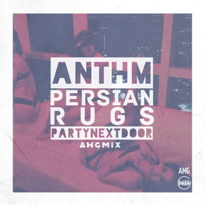 PARTYNEXTDOOR x ANTHM - Persian Rugs (#AMGMix)