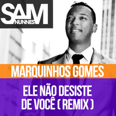 Marquinhos Gomes - Ele Não Desiste De Você (Sam Nunnes Remix)