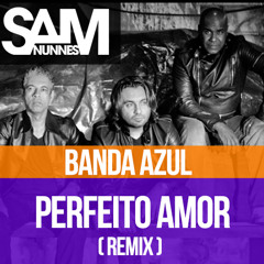 Banda Azul e Nívea Soares - Perfeito Amor (Sam Nunnes Feat. Cicero Ongrace Remix)