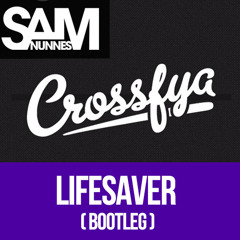 Crossfya - Lifesaver (Sam Nunnes Bootleg Extended)