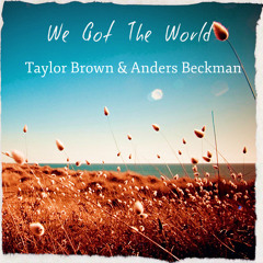 We Got The World - Taylor Brown & Anders Beckman (Icona Pop Cover)