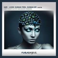 [ND136] 06R - Look Human, Feel Human (Ryo Nakamura Remix)