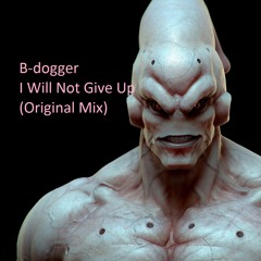 B - Dogger - I Will Not Give Up (Original Mix)
