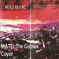 KUBIK - Mungkin Aku Tiba Esok Lusa (M.A.T.E.L) cover by The GobloX