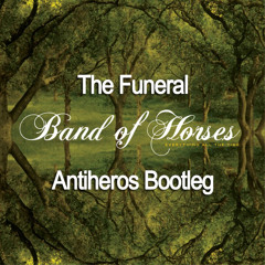 Band of Horses -The Funeral (Antiheros Booty)
