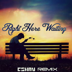 Richard Marx - Right Here Waiting (CShay Remix) **!!FREE DOWNLOAD!!**
