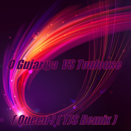 O Gujariya VS Toulouse ( TJS Remix )