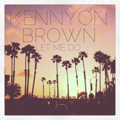 Kennyon Brown - Let Me Do (MH Edit)
