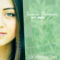Jasmine Thompson - Ain't Nobody (J.X Vertical Edit)