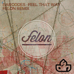 Barcodes - Feel That Way (Felon Remix)