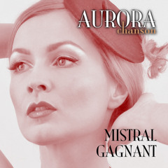 Aurora Chanson - Mistral Gagnant (FREE DOWNLOAD)