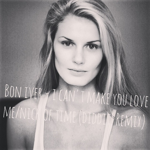 Bon Iver - I Can't Make You Love Me : Nick Of Time (Diddit! Remix) Free Download