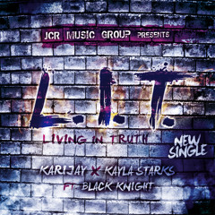 Kayla Starks & KariJay Feat. Black Knight - L.I.T. (Living In Truth)