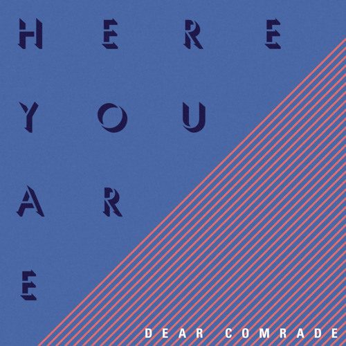 Here You Are By Dear Comrade