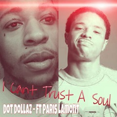 Dot Dollaz - Ft Paris Lamont * I Cant Trust A Soul *