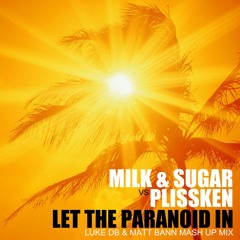 Milk & Sugar Vs Plissken - Let The Paranoid In (Luke DB & Matt Bann Mash Up Mix)