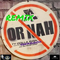Ty Dolla Sign -Or Nah Remix ft Swaggod