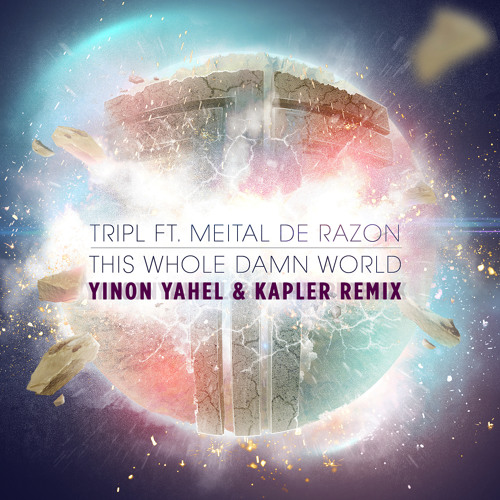 Tripl ft Meital De Razon This Whole Damn World (Yinon Yahel & Kapler RMX) Free Download !